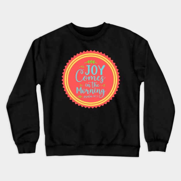 Joy Comes In The Morning Crewneck Sweatshirt by Prayingwarrior